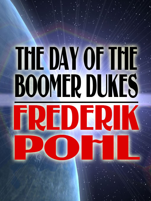 Title details for The Day of the Boomer Dukes by Frederik Pohl - Available